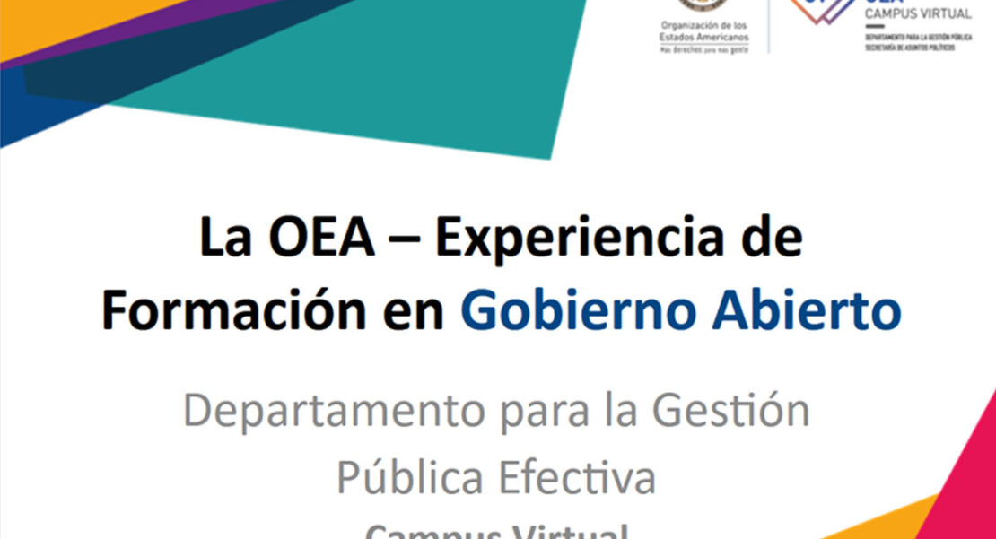 OEA – Experiencia de Formación en Gobierno Abierto Departamento para la Gestión Pública Efectiva Campus Virtual